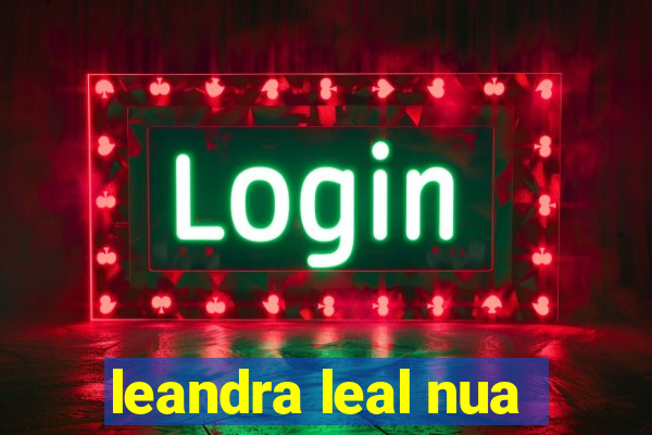 leandra leal nua